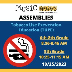 Music Notes Assemblies - Tobacco Use Prevention Education (TUPE) on 10/25/2023 - 6th-8th Grade (8:56-9:46 AM) and 5th Grade (10:25-11:15 AM)